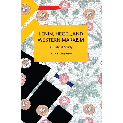 Lenin, Hegel, and Western Marxism - (Historical Materialism) by  Kevin B Anderson (Paperback)