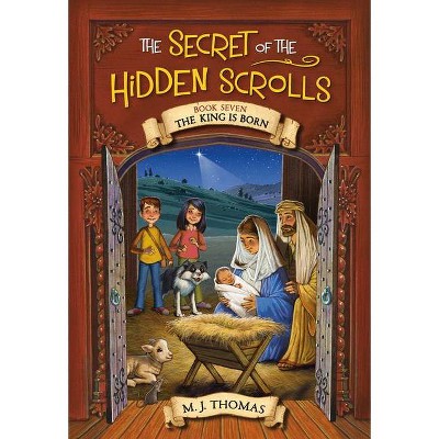 The Secret of the Hidden Scrolls: The King Is Born, Book 7 - by  M J Thomas (Paperback)