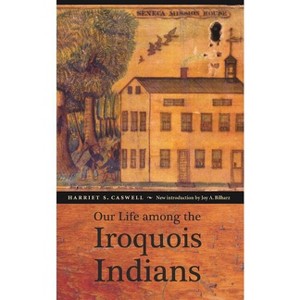 Our Life Among the Iroquois Indians - by  Harriet S Caswell (Paperback) - 1 of 1