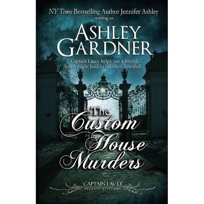 The Custom House Murders - (Captain Lacey Regency Mysteries) by  Ashley Gardner & Jennifer Ashley (Paperback)