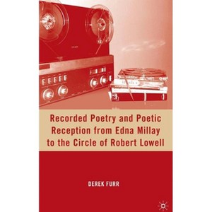Recorded Poetry and Poetic Reception from Edna Millay to the Circle of Robert Lowell - by  D Furr (Hardcover) - 1 of 1