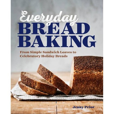 Everyday Bread Baking - by  Jenny Prior (Paperback)