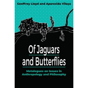 Of Jaguars and Butterflies - by  Geoffrey Lloyd & Aparecida Vilaça (Paperback) - 1 of 1