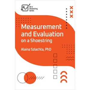 Measurement and Evaluation on a Shoestring - (On a Shoestring) by  Alaina Szlachta (Paperback) - 1 of 1