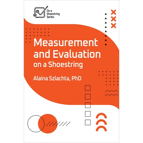 Measurement and Evaluation on a Shoestring - (On a Shoestring) by  Alaina Szlachta (Paperback) - image 1 of 1