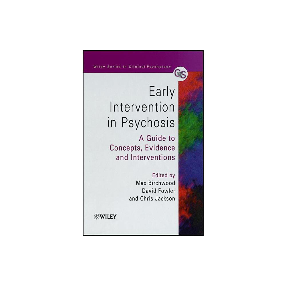 Early Intervention in Psychosis - (Wiley Clinical Psychology) by Max J Birchwood & David Fowler & Chris Jackson (Paperback)