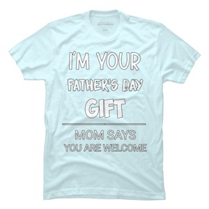 Men's Design By Humans I'm Your Father's Day Gift You Are Welcome By sukhendu12 T-Shirt - 1 of 2
