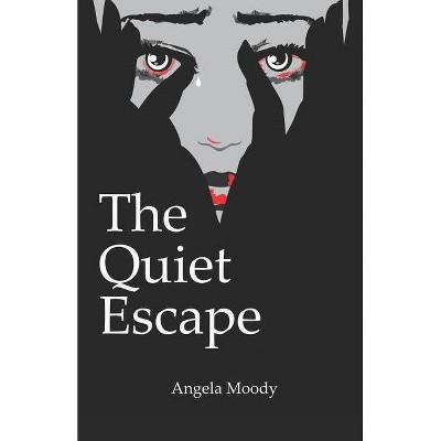 The Quiet Escape - by  Angela Moody (Paperback)