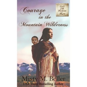 Courage in the Mountain Wilderness - (Call of the Rockies) by Misty M Beller - 1 of 1