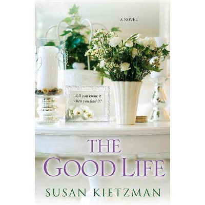 The Good Life - by  Susan Kietzman (Paperback)