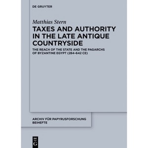 Taxes and Authority in the Late Antique Countryside - (Archiv Für Papyrusforschung Und Verwandte Gebiete - Beihefte) by  Matthias Stern (Hardcover) - 1 of 1