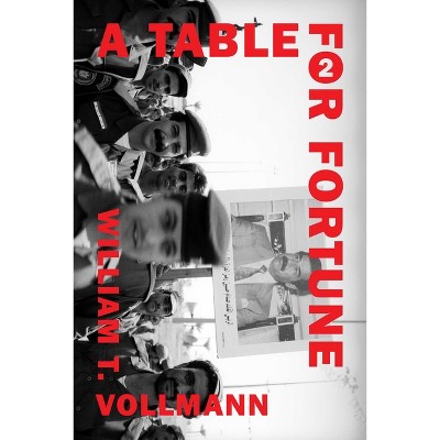 A Table for Fortune 2 - by  William T Vollmann (Hardcover)