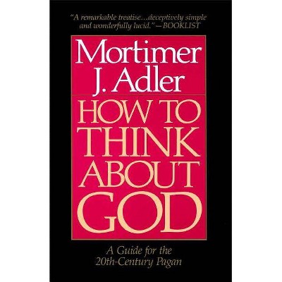 How to Think about God - by  Mortimer Jerome Adler (Paperback)