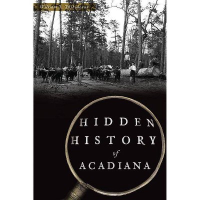 Hidden History of Acadiana - by William J Thibodeaux (Paperback)