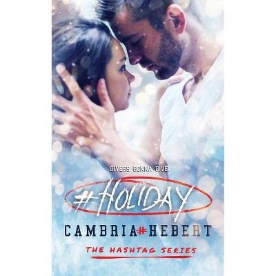 #Holiday - (Hashtag) by  Cambria Hebert (Paperback)