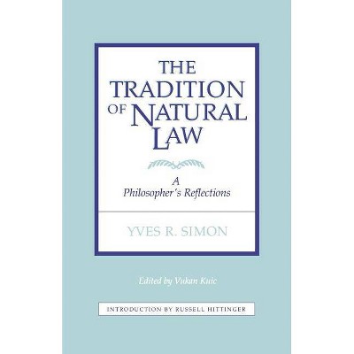 Tradition of Natural Law - by  Vukan Kuic & Yves R Simon (Paperback)