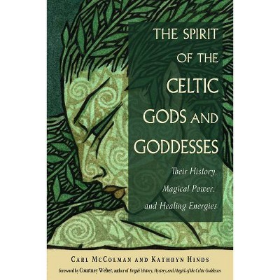 The Spirit of the Celtic Gods and Goddesses - by  Carl McColman & Kathryn Hinds (Paperback)