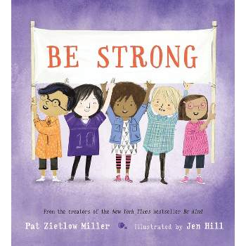 Be Strong - (Be Kind) by  Pat Zietlow Miller (Hardcover)