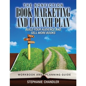 The Nonfiction Book Marketing and Launch Plan - Workbook and Planning Guide - by  Stephanie Chandler (Paperback) - 1 of 1