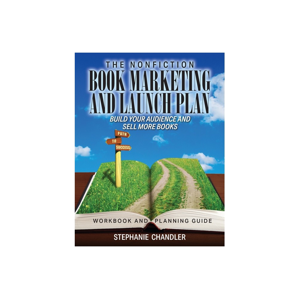 The Nonfiction Book Marketing and Launch Plan - Workbook and Planning Guide - by Stephanie Chandler (Paperback)