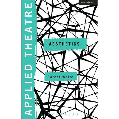 Applied Theatre: Aesthetics - by  Gareth White (Paperback)