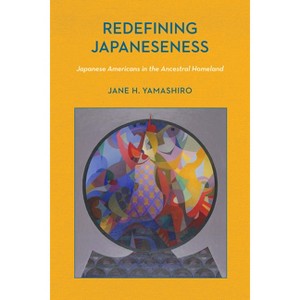 Redefining Japaneseness - (Asian American Studies Today) by  Jane H Yamashiro (Paperback) - 1 of 1