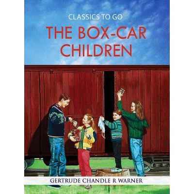 The Box-Car Children - (Classics to Go) by  Gertrude Chandler R Warner (Paperback)