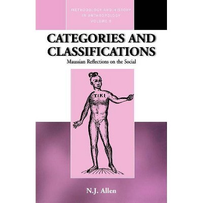 Categories and Classifications - (Methodology & History in Anthropology) by  N J Allen (Paperback)