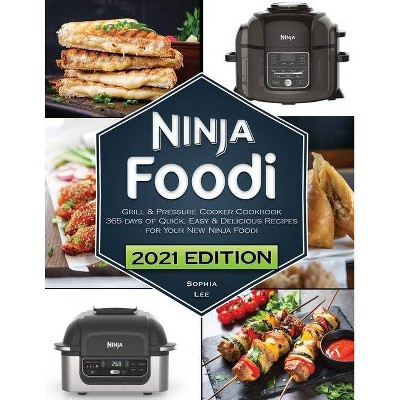 Ninja Foodi Grill and Pressure Cooker Cookbook - by  Sophia Lee (Paperback)