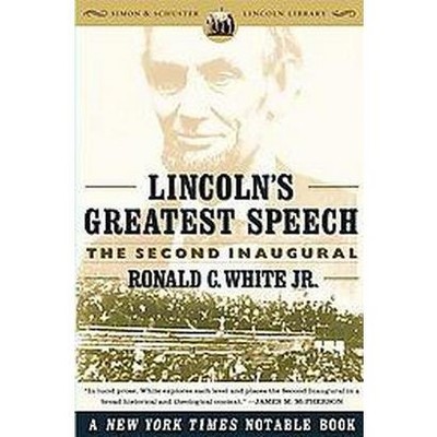 Lincoln's Greatest Speech - (Simon & Schuster Lincoln Library) by  Ronald C White (Paperback)