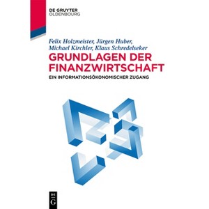 Grundlagen der Finanzwirtschaft - (De Gruyter Studium) 4th Edition by  Felix Holzmeister & Jürgen Huber & Michael Kirchler & Klaus Schredelseker - 1 of 1