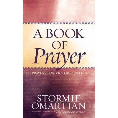 A Book of Prayer - by  Stormie Omartian (Hardcover)