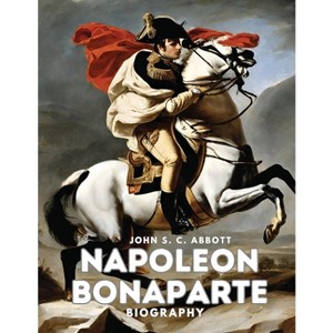Napoleon Bonaparte - by  John S C Abbott (Paperback) - 1 of 1