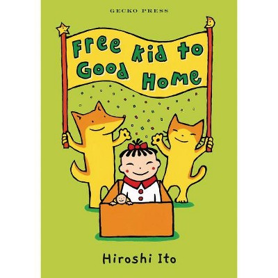 Free Kid to Good Home - by  Hiroshi Ito (Hardcover)
