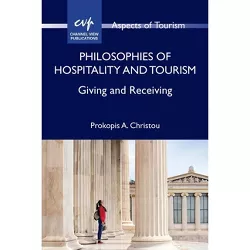 Philosophies of Hospitality and Tourism - (Aspects of Tourism) by  Prokopis A Christou (Paperback)