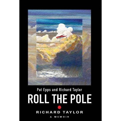 Roll the Pole - by  Richard Taylor (Hardcover)