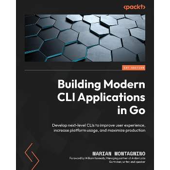 Building Modern CLI Applications in Go - by  Marian Montagnino (Paperback)