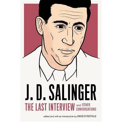 J. D. Salinger: The Last Interview - by  J D Salinger (Paperback)