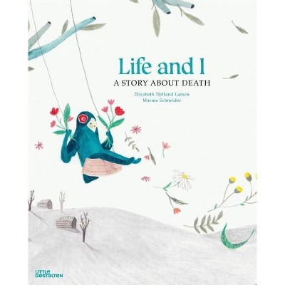 Life and I - by  Elisabeth Helland Larsen (Hardcover)