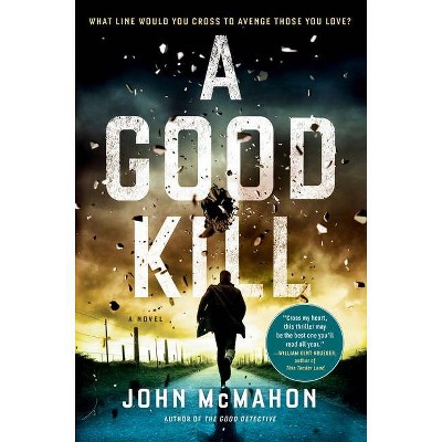 A Good Kill - (A P.T. Marsh Novel) by  John McMahon (Hardcover)