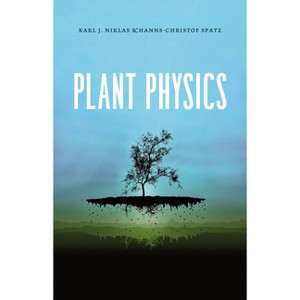 Plant Physics - by  Karl J Niklas & Hanns-Christof Spatz (Paperback) - 1 of 1