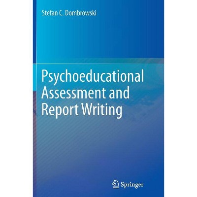 Psychoeducational Assessment and Report Writing - by  Stefan C Dombrowski (Paperback)