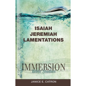 Immersion Bible Studies: Isaiah, Jeremiah, Lamentations - by  Janice E Catron (Paperback) - 1 of 1
