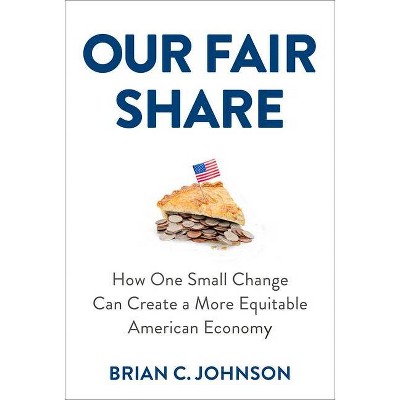 Our Fair Share - by  Brian C Johnson (Hardcover)