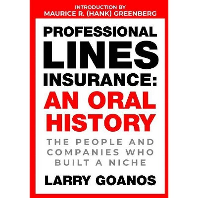 Professional Lines Insurance, An Oral History - by  Larry Goanos (Paperback)