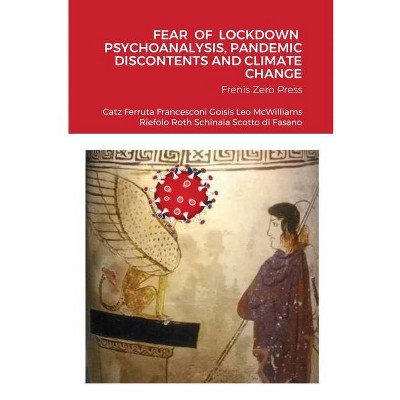 Fear of Lockdown Psychoanalysis, Pandemic Discontents and Climate Change - by  Nancy McWilliams & Anna Ferruta & Cosimo Schinaia (Paperback)