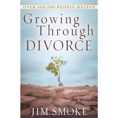Growing Through Divorce - by  Jim Smoke (Paperback)