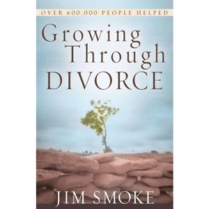 Growing Through Divorce - by  Jim Smoke (Paperback) - 1 of 1