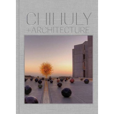 Chihuly and Architecture - by  Eleanor Heartney (Hardcover)