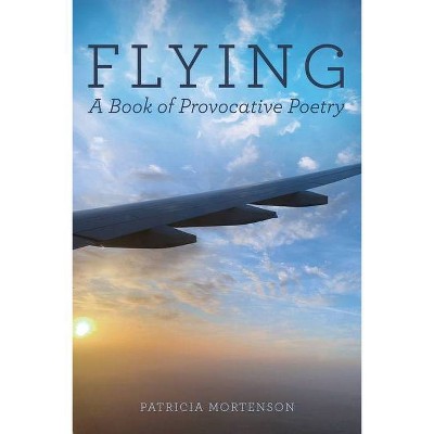 Flying - by  Patricia Mortenson (Paperback)